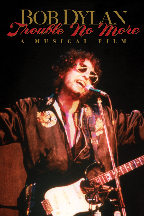 BOB DYLAN: TROUBLE NO MORE - A MUSICAL FILM key art BOB DYLAN: TROUBLE NO MORE - A MUSICAL FILM key art
